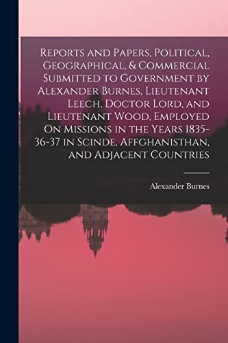 Cover for Reports and Papers, Political, Geographical, & Commercial Submitted to Government by Alexander Burnes, Lieutenant Leech, Doctor Lord, and Lieutenant Wood, Employed on Missions in the Years 1835-36-37 in Scinde, Affghanisthan, and Adjacent Countries