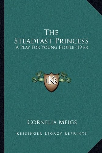 Cover for The Steadfast Princess: A Play For Young People (1916)