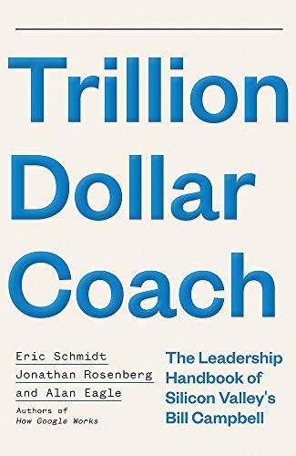 Cover for Trillion Dollar Coach : The Leadership Handbook of Silicon Valley’s Bill Campbell
