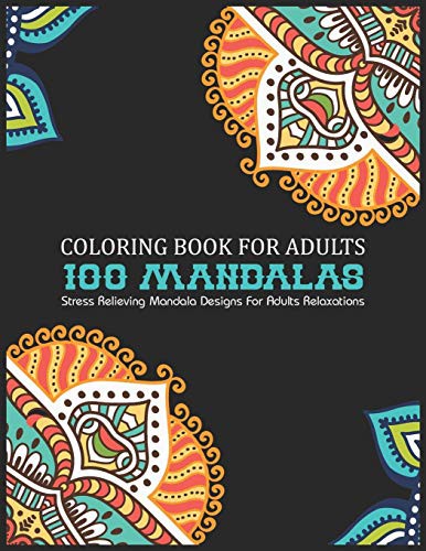 Cover for Coloring book for adults 100 mandalas Stress Relieving Mandala Designs For Adults Relaxations