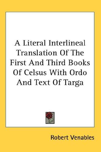 Cover for A Literal Interlineal Translation Of The First And Third Books Of Celsus With Ordo And Text Of Targa