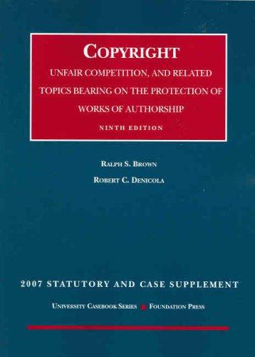 Cover for Cases on Copyright, Unfair Competition and Related Topics Bearing on the Protection of Works of Authorship, 9th Edition, 2007 Statutory and Case Supplement (University Casebook)