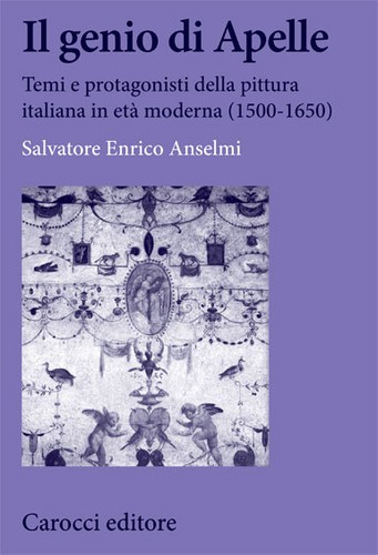 Cover for Il genio di Apelle. Temi e protagonisti della pittura italiana in età moderna (1500-1650)