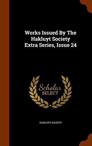 Cover for Works Issued By The Hakluyt Society Extra Series, Issue 24