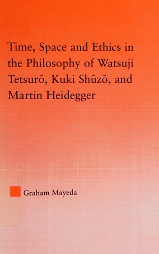 Cover for Time, space and ethics in the philosophy of Watsuji Tetsuro, Kuki Shuzo, and Martin Heidegger