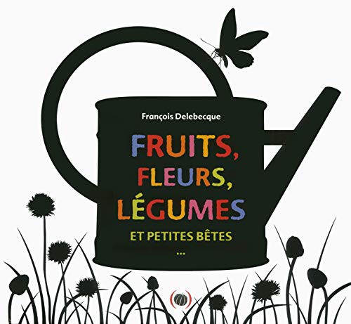 Cover for Fruits, fleurs, légumes et petites bêtes