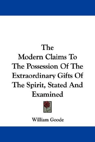 Cover for The Modern Claims To The Possession Of The Extraordinary Gifts Of The Spirit, Stated And Examined