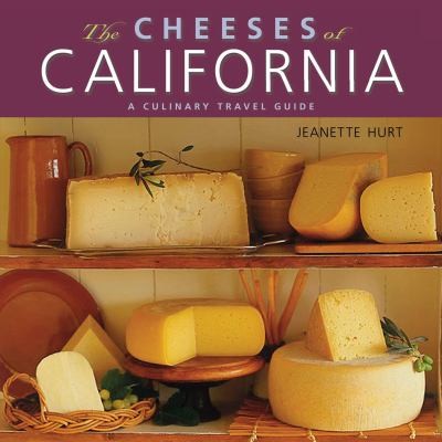 Cover for The Cheeses Of California A Culinary Travel Guide