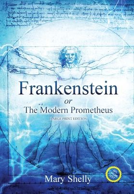 Cover for Frankenstein or the Modern Prometheus (Annotated, Large Print)