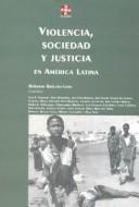 Cover for Violencia, sociedad y justicia en América Latina / Roberto Briceño-León, compilador.