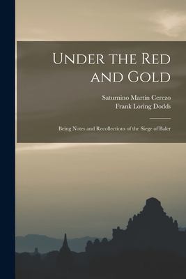 Cover for Under the Red and Gold; Being Notes and Recollections of the Siege of Baler
