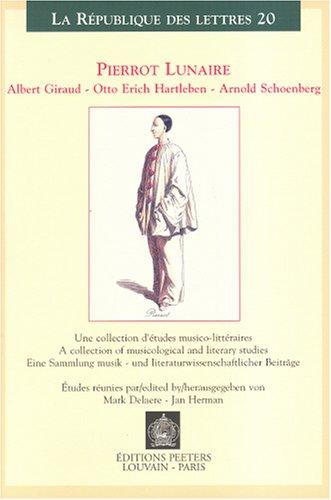 Cover for Pierrot Lunaire: Albert Giraud, Otto Erich Hartleben, Arnold Schoenberg : Une Collection D'Etudes Musico-Litteraires 