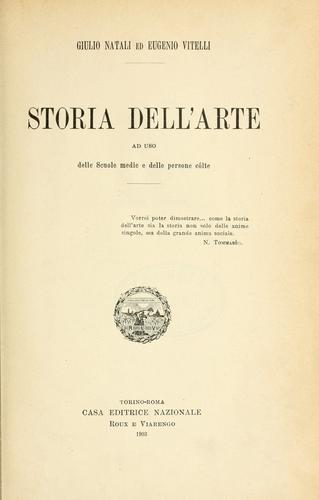 Cover for Storia dell'arte ad uso delle scuole medie e delle persone cólte [di] Giulio Natali ed Eugenio Vitelli.