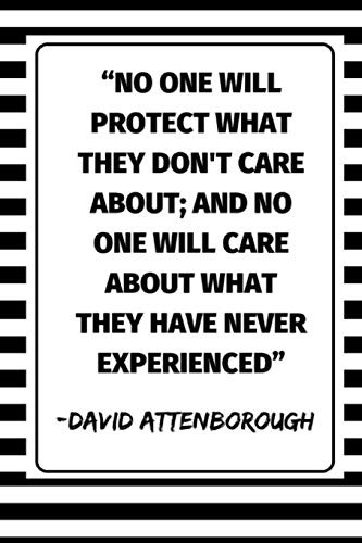 Cover for ''No One Will Protect What They Don't Care About; And No One Will Care About What They Have Never Experienced'' - David Attenborough