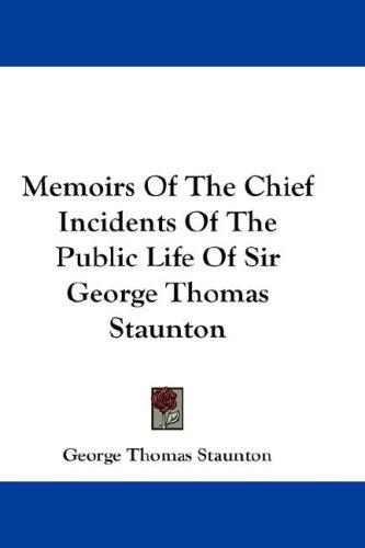 Cover for Memoirs Of The Chief Incidents Of The Public Life Of Sir George Thomas Staunton