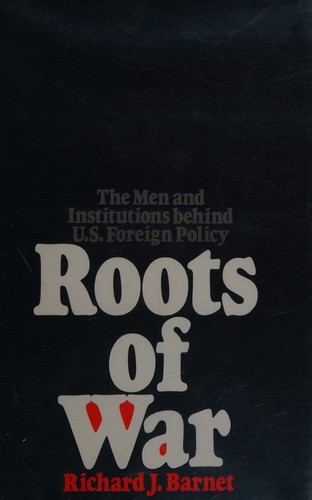 Cover for Roots of War the Men and Institutions Behind Us Foreign Policy