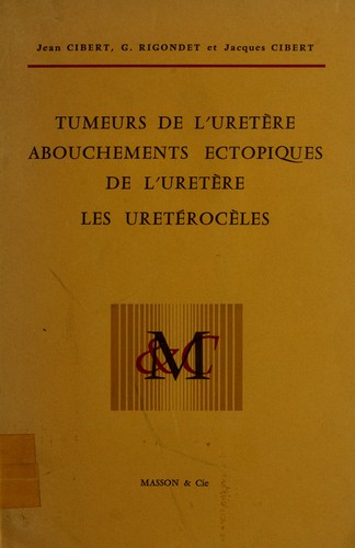 Cover for Tumeurs de l'uretère, abouchements ectopiques de l'uretère, les urétérocèles