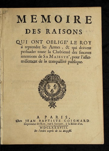Cover for Memoire des raisons qui ont obligé le roy à reprendre les armes, & qui doivent persuader toute la chrêtienté des sinceres intentions de Sa Majesté, pour l'affermissement de la tranquillité publique.