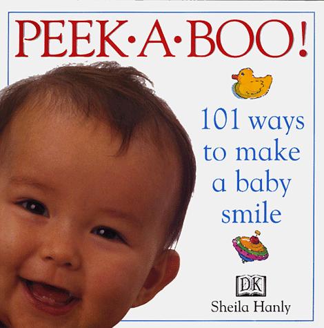 Cover for Peekaboo! 101 Ways to Make A Baby Smile