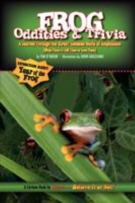 Cover for Frog Oddities Trivia A Journey Through The Rapidly Shrinking World Of Amphibians While There Is Still Time To See Them