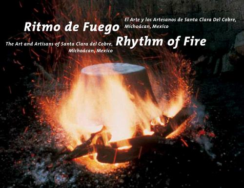 Cover for RITMO DEL FUEGO: EL ARTE Y LOS ARTESANOS DE SANTA CLARA DEL COBRE, MICHOACAN, MEXICO/ RHYTHM OF FIRE
