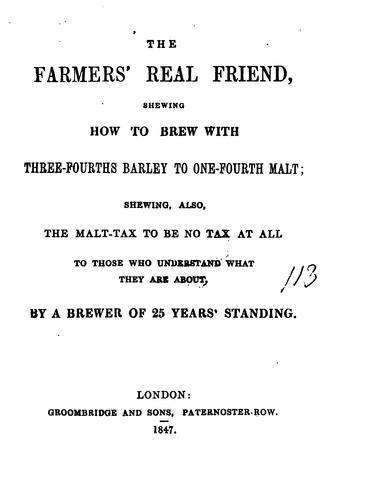 Cover for The farmers' real friend, shewing how to brew with three-fourths barley to one-fourth malt, by a ...
