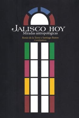 Cover for Jalisco hoy : miradas antropológicas - 1. edición