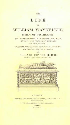 Cover for The life of William Waynflete, bishop of Winchester, lord high chancellor of England in the reign of Henry VI.