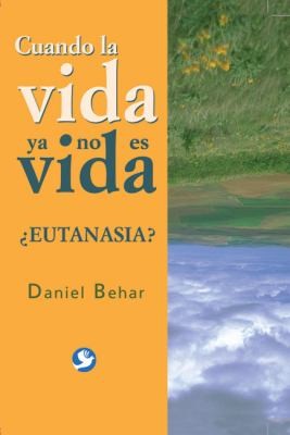 Cover for Cuando La Vida Ya No Es Vida Eutanasia