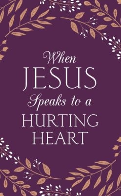 Cover for WHEN JESUS SPEAKS TO A HURTING HEART