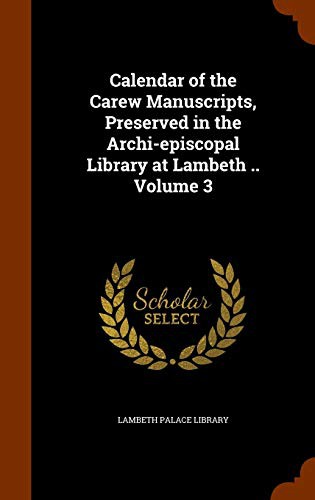 Cover for Calendar of the Carew Manuscripts, Preserved in the Archi-episcopal Library at Lambeth .. Volume 3