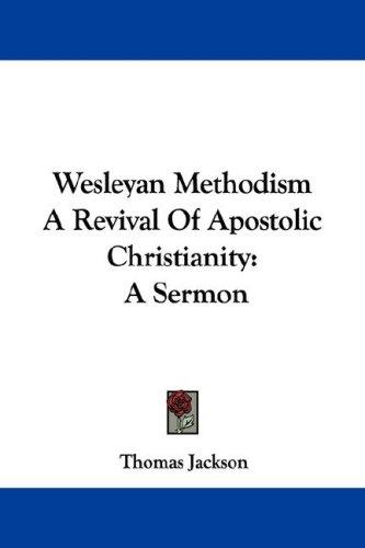 Cover for Wesleyan Methodism A Revival Of Apostolic Christianity