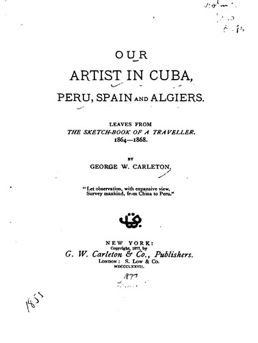 Cover for Our Artist in Cuba, Peru, Spain and Algiers: Leaves Form the Sketch-book of ...