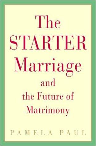 Cover for The Starter Marriage and the Future of Matrimony