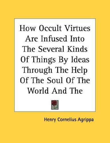 Cover for How Occult Virtues Are Infused Into The Several Kinds Of Things By Ideas Through The Help Of The Soul Of The World And The Rays Of The Stars - Pamphlet
