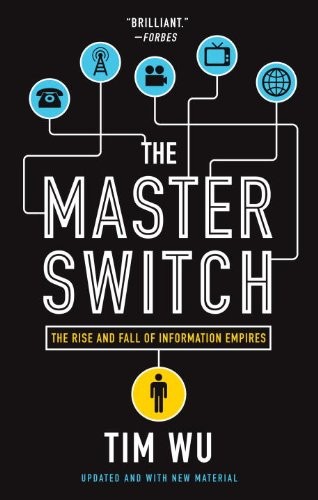 Cover for The Master Switch: The Rise and Fall of Information Empires
