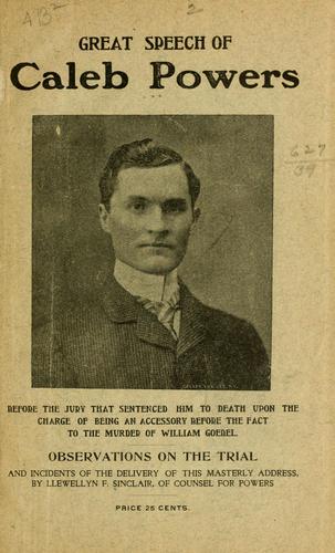 Cover for Great speech of Caleb Powers before the jury that sentenced him to death upon the charge of being an accessory before the fact of murder of William Goebel.