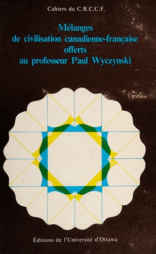 Cover for Mélanges de civilisation canadienne-française offerts au professeur Paul Wyczynski.