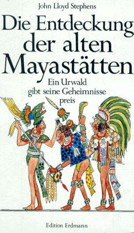 Cover for Die Entdeckung der alten Mayastätten. Ein Urwald gibt seine Geheimnisse preis.
