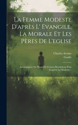 Cover for Femme Modeste d'après l' Evangile, la Morale et les Pères de L'eglise