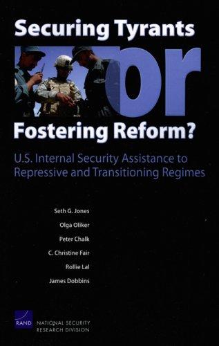 Cover for Securing Tyrants or Fostering Reform? U.S. Internal Security Assistance to Repressive and Transitioning Regimes