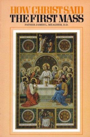 Cover for How Christ Said the First Mass or the Lord's Last Supper