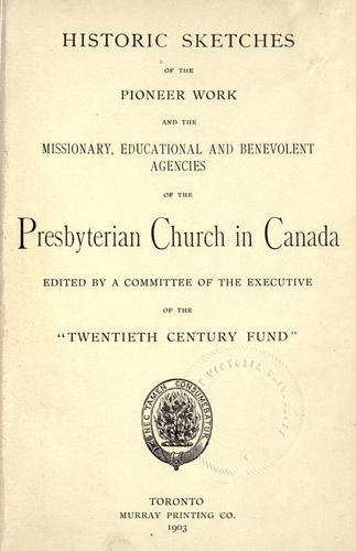 Cover for Historic sketches of the pioneer work and the missionary, educational and benevolent agencies of the Presbyterian Church in Canada