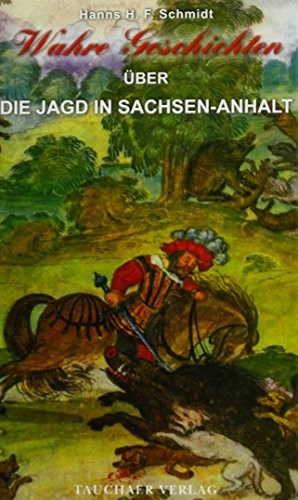 Cover for Wahre Geschichten über die Jagd in Sachsen-Anhalt