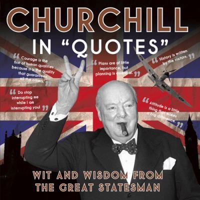 Cover for Churchill In Quotes Wit And Wisdom From The Great Statesman