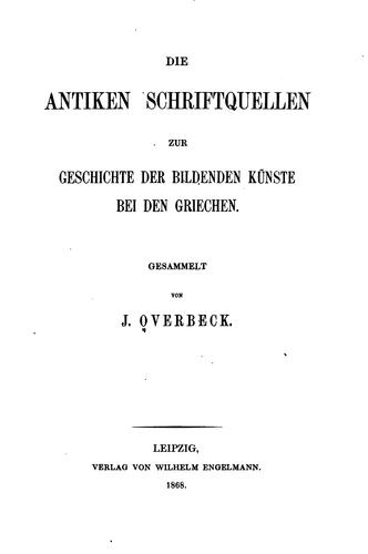 Cover for Die antiken Schriftquellen zur Geschicte der bildenden Künste bei den Griechen