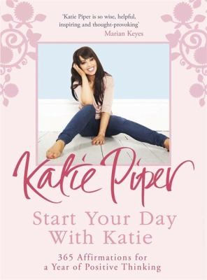Cover for Start Your Day With Katie 365 Positive Affirmations For A Year Of Positive Thinking