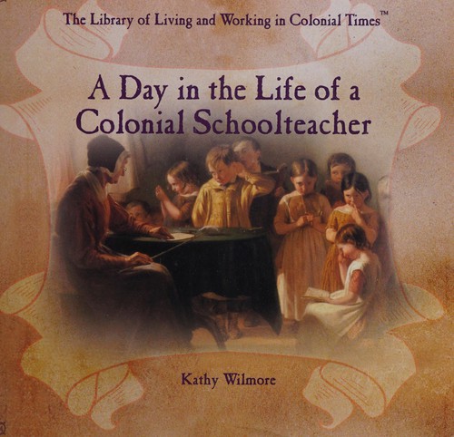 Cover for A day in the life of a Colonial schoolteacher
