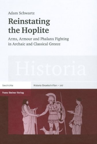 Cover for Reinstating the Hoplite: Arms, Armour and Phalanx Fighting in Archaic and Classical Greece (Historia - Einzelschriften)