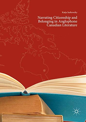 Cover for Narrating Citizenship and Belonging in Anglophone Canadian Literature